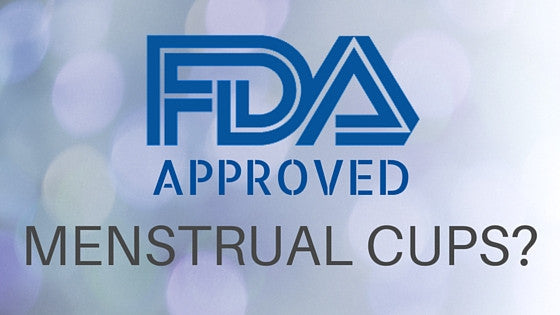 "FDA Approved" Menstrual Cups - What Does It Really Mean?